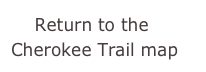     Return to the Cherokee Trail map