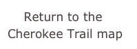     Return to the Cherokee Trail map