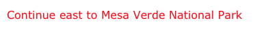 Continue east to Mesa Verde National Park