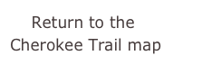     Return to the Cherokee Trail map