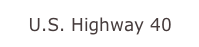    U.S. Highway 40