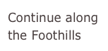 Continue along the Foothills